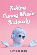 Cover: Taking Funny Music Seriously - Indiana University Press
