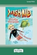 Cover: Fish Kid and the Turtle Torpedo [Large Print 16pt] - READHOWYOUWANT