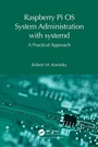 Cover: Raspberry Pi OS System Administration with systemd - Taylor & Francis