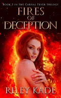 Cover: Fires of Deception (The Carnal Fever Trilogy, #3) - Riley Kade
