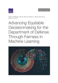 Cover: Advancing Equitable Decisionmaking for the Department of Defense Through Fairness in Machine Learning - RAND Corporation