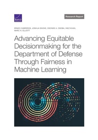 Enlarge image Cover: Advancing Equitable Decisionmaking for the Department of Defense Through Fairness in Machine Learning - RAND Corporation