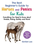 Cover: The Best Beginner's Guide to Horses and Ponies for Kids - Sky Pony Press