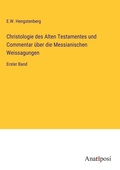 Cover: Christologie des Alten Testamentes und Commentar ueber die Messianischen Weissagungen - Anatiposi Verlag
