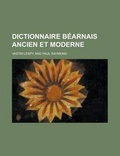 Cover: Dictionnaire Bearnais Ancien Et Moderne - Rarebooksclub.com