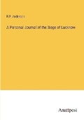 Cover: A Personal Journal of the Siege of Lucknow - Anatiposi Verlag