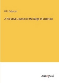 Enlarge image Cover: A Personal Journal of the Siege of Lucknow - Anatiposi Verlag