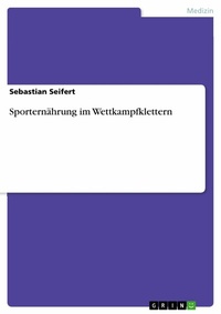 Abbildung von: Sporternährung im Wettkampfklettern - GRIN Verlag