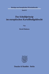 Abbildung von: Das Schuldprinzip im europäischen Kartellbußgeldrecht. - Duncker & Humblot