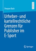 Abbildung von: Urheber- und kartellrechtliche Grenzen für Publisher im E-Sport - Springer