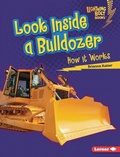 Cover: Look Inside a Bulldozer - Lerner Publishing Group