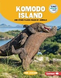 Cover: Komodo Island and Other Places Ruled by Animals - Lerner Publishing Group