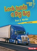 Cover: Look Inside a Big Rig - Lerner Publishing Group