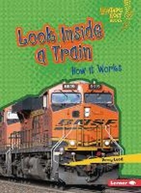 Enlarge image Cover: Look Inside a Train - Lerner Publishing Group