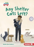 Cover: Any Shelter Cats Left? - Lerner Publishing Group