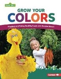 Cover: Grow Your Colors - Lerner Publishing Group