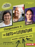 Cover: Changemakers in the Arts and Literature - Lerner Publishing Group