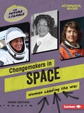 Cover: Changemakers in Space - Lerner Publishing Group