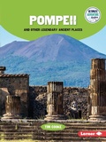 Cover: Pompeii and Other Legendary Ancient Places - Lerner Publishing Group