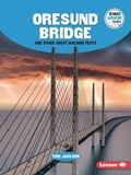 Cover: Oresund Bridge and Other Great Building Feats - Lerner Publishing Group