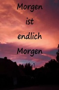 Cover: Morgen ist endlich Morgen - epubli