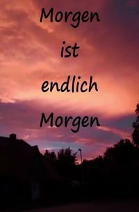 Enlarge image Cover: Morgen ist endlich Morgen - epubli