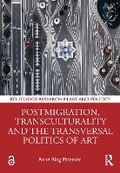 Cover: Postmigration, Transculturality and the Transversal Politics of Art - Routledge