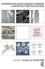 Cover: Interdisciplinary Design Thinking in Architecture Education - Routledge