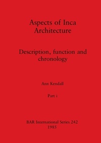 Enlarge image Cover: Aspects of Inca Architecture, Part i - British Archaeological Reports Oxford Ltd
