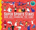 Cover: Super Sports Stars Who Are Changing the Game - Walker Books Ltd