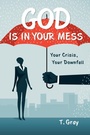 Cover: God Is in Your Mess - WestBow Press