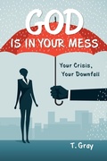 Cover: God Is in Your Mess - WestBow Press
