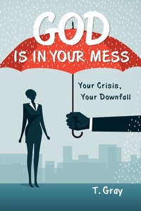 Enlarge image Cover: God Is in Your Mess - WestBow Press