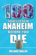 Cover: 100 Things to Do in Anaheim Before You Die - Reedy Press