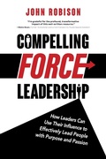 Cover: Compelling Force Leadership - John Robison