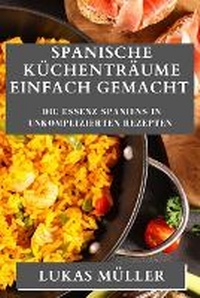 Abbildung von: Spanische Kuechentraeume Einfach Gemacht - Lukas Muller