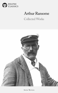 Enlarge image Cover: Delphi Collected Works of Arthur Ransome Illustrated - Delphi Publishing Ltd