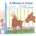 Cover: A Moose is Loose - Pen It! Publications, LLC
