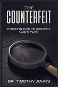 Cover: The Counterfeit Knowing How to Identify God's Plan - Jazzy Kitty Publications