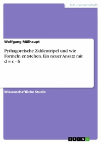 Abbildung von: Pythagoreische Zahlentripel und wie Formeln entstehen. Ein neuer Ansatz mit d = c - b - GRIN Verlag