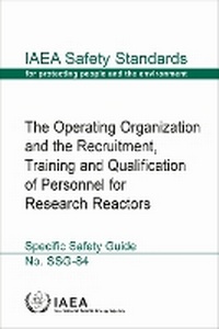 Enlarge image Cover: The Operating Organization and the Recruitment, Training and Qualification of Personnel for Research Reactors - IAEA