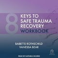 Cover: 8 Keys to Safe Trauma Recovery Workbook - Tantor Audio