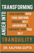 Cover: Transforming Anger into Tranquility - Kalpana Gupta
