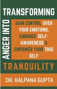 Enlarge image Cover: Transforming Anger into Tranquility - Kalpana Gupta