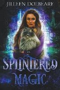Cover: Splintered Magic - Jilleen Dolbeare