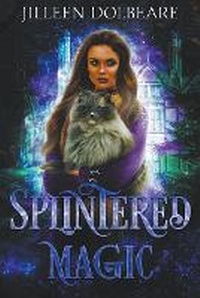 Enlarge image Cover: Splintered Magic - Jilleen Dolbeare
