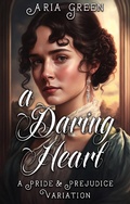 Cover: A Daring Heart: A Thrilling Pride and Prejudice Variation - Blue Flowers Press