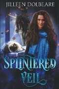Cover: Splintered Veil - Jilleen Dolbeare