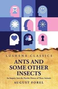 Enlarge image Cover: Ants and Some Other Insects An Inquiry Into the Psychic Powers of These Animals - Lushena Books