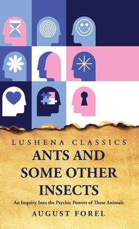 Enlarge image Cover: Ants and Some Other Insects An Inquiry Into the Psychic Powers of These Animals - Lushena Books